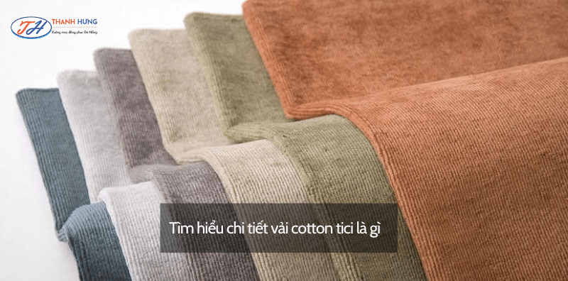 Tìm hiểu chi tiết vải cotton tici là gì